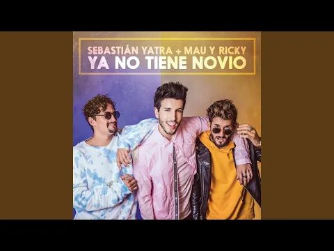 Download MP3 Sebastián Yatra, Mau y Ricky - Ya No Tiene Novio (Audio)