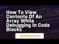 how to view contents of an array while debugging in code blocks