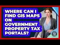 Where Can I Find GIS Maps On Government Property Tax Portals - Property Taxes Uncovered