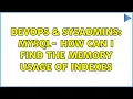 DevOps SysAdmins Mysql - How can I find the memory usage of indexes
