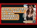 What SAT Score Do You Need To Get Into Vanderbilt University - The College Explorer