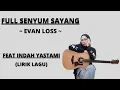 Download Lagu FULL SENYUM SAYANG - EVAN LOSS FEAT INDAH YASTAMI (LIRIK LAGU)