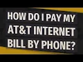 How do I pay my AT T Internet bill by phone