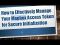 How to Effectively Manage Your Mapbox Access Token for Secure Initialization