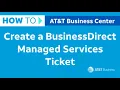How to Create a BusinessDirect Managed Services Ticket AT T Business Center