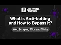 What is Anti-Botting and How to Bypass It Web Scraping Tips Tricks