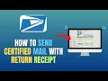 HOW TO SEND CERTIFIED MAIL WITH RETURN RECEIPT - UPDATE 2026