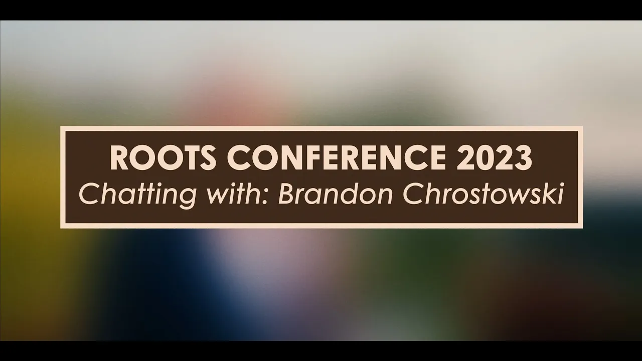 Roots Conference 2023   Chatting with Brandon Chrostowski