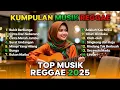 Lagu Top Hits Spotify Indonesia 2025 Full Album Reggae Kumpulan Musik Cover SKA Terbaru Viral 2025