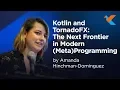 KotlinConf 2018 - Kotlin and TornadoFX The Next Frontier in Modern Meta Programming by Amanda