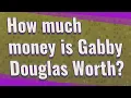 How much money is Gabby Douglas Worth