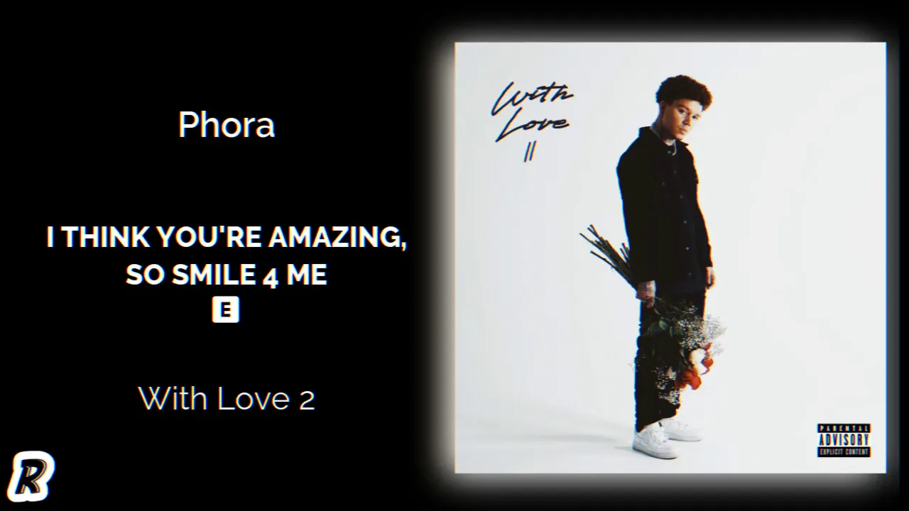 Phora - I Think You’re Amazing, So Smile 4 Me