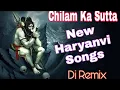 Download Lagu Chilam Ka Sutta New Haryanvi Ragni Style Hurka Style Remix Song Ft.Vishal Loharu