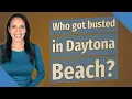 Who got busted in Daytona Beach