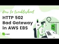 HTTP 502 Bad Gateway in AWS The COMPLETE Fix for Elastic Beanstalk