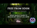 Free From BDSM: What made it hard to realize my impact as a Dom