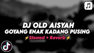 Download DJ OLD AISYAH GOYANG ENAK KADANG PUSING MENGKANE (Slowed+Reverb) MP3