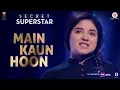 Download Lagu Main Kaun Hoon - Secret Superstar | Zaira Wasim | Aamir Khan | Amit Trivedi | Kausar Munir | Meghna