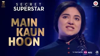 Main Kaun Hoon Secret Superstar Zaira Wasim Aamir Khan Amit Trivedi Kausar Munir Meghna 