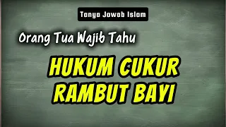 Hukum Mencukur Rambut Bayi Baru Lahir dalam Islam, Sunnah atau Wajib?