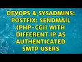 DevOps SysAdmins Postfix sendmail php-cgi with different IP as authenticated SMTP Users