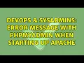 DevOps SysAdmins Error message with phpmyadmin when starting up apache 2 Solutions
