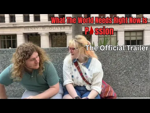 What The World Needs Right Now Is Passion: The Official Trailer