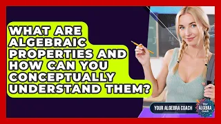 What Are Algebraic Properties And How Can You Conceptually Understand Them - Your Algebra Coach