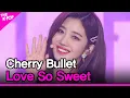 Lagu Cherry Bullet, Love So Sweet (체리블렛, Love So Sweet) [THE SHOW 210126]