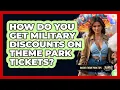 How Do You Get Military Discounts On Theme Park Tickets - Insider Theme Park Tips