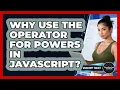 Why Use The Operator For Powers In JavaScript - JavaScript Toolkit