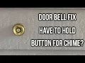 Door Bell Chime Troubleshooting - Have To Hold Button For Chime