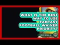 What Is The Best Way To Use Fantasy Football Waiver Priority - Fantasy Football Lab