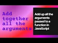 Add up all the arguments passed to a function in JavaScript