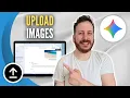 How To Upload Images In Gemini