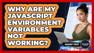 Why Are My JavaScript Environment Variables Not Working - JavaScript Toolkit