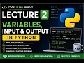 LECTURE 2 - VARIABLES INPUT OUTPUT IN PYTHON