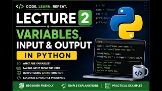 LECTURE 2 - VARIABLES INPUT OUTPUT IN PYTHON