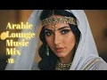 Lagu 🎶Arabic Lounge Music Mix -Ⅷ-🌵| BGM for Relaxing, Sleeping, Reading, and Working.