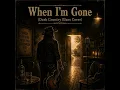 When I'm Gone (Dark Country Blues)