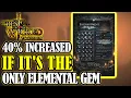 NO REST FOR THE WICKED Enchantment Power Increased by 40 Percent If It s The Only Elemental GEM