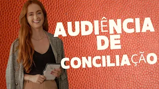 Dicas para AUDIÊNCIA DE CONCILIAÇÃO