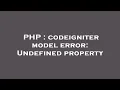 PHP codeigniter model error Undefined property