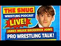 James Wilkie Broderick Joins The Snug Wrestling Podcast LIVE Pro Wrestling Talk
