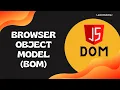 4 Browser Object Model BOM What is BOM - DOM