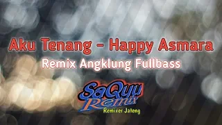 Download ADA JAIPONGNYA !! DJ AKU TENANG - HAPPY ASMARA || REMIX SLOW ANGKLUNG FULLBASS(SAQYU_REMIX) MP3