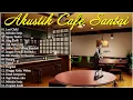 Download Lagu AKUSTIK CAFE SANTAI 2023 Full Album - AKUSTIK LAGU INDONESIA 2023