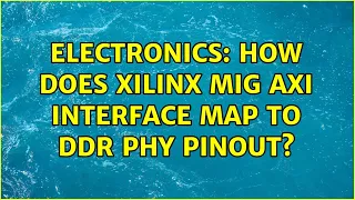 Electronics How does Xilinx MIG AXI interface map to DDR PHY pinout