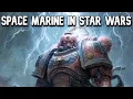 1-91 Space Marine in Star Wars Villain Anti Hero Overpowered Dark Action