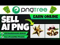 How to Upload Sell AI PNG on PNGTree Remove Background FREE Earn Online